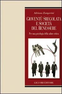 Giovent&ugrave; sregolata e societ&agrave; del benessere. Per una psicologia della salute critica