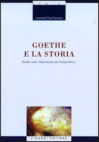 Goethe e la storia. Studio sulla &laquo;Geschichte der Farbenlehre&raquo;