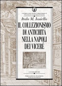 Il collezionismo di antichit&agrave; nella Napoli dei Vicer&eacute;