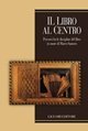 Il libro al centro. Percorsi fra le discipline del libro in onore di Marco Santoro