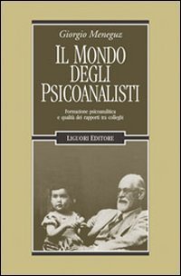 Il mondo degli psicoanalisti. Formazione psicoanalitica e qualit&agrave; dei rapporti tra colleghi