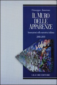 Il muro delle apparenze. Annotazioni sulla narrativa italiana 2008-2010&nbsp;&nbsp;