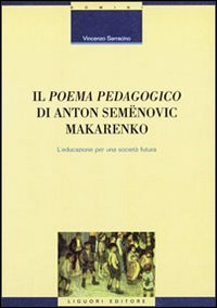 Il poema pedagogico di Anton Semenovic Makarenko. L'educazione per una societ&agrave; futura