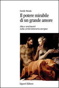Il potere mirabile di un grande amore. Idee e sentimenti nella civilt&agrave; letteraria europea
