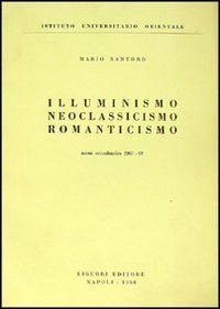 Illuminismo, neoclassicismo, romanticismo