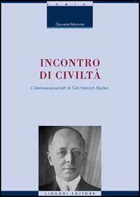 Incontro di civilt&agrave;. L'Islamwissenschaft di Carl Heinrich Becker
