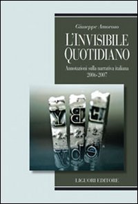 Invisibile quotidiano. Annotazioni sulla narrativa italiana 2006-2007