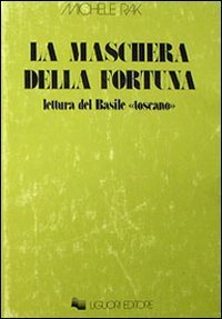 La maschera della fortuna. Letture del Basile &laquo;Toscano&raquo;
