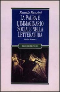 La paura e l'immaginario sociale nella letteratura. Vol. 1: Il gothic romance. - Il gothic romance