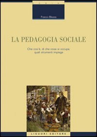 La pedagogia sociale. Che cos'&egrave;, di che cosa si occupa, quali strumenti impiega