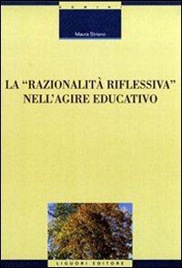 La razionalit&agrave; riflessiva nell'agire educativo