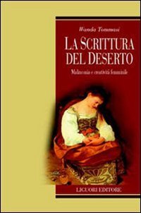La scrittura del deserto. Malinconia e creativit&agrave; femminile