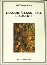 La societ&agrave; industriale decadente