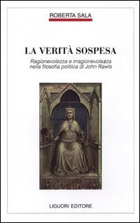 La verit&agrave; sospesa. Ragionevolezza e irragionevolezza nella filosofia politica di John Rawls