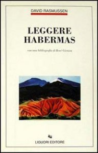 Leggere Habermas. Con una bibliografia di Ren&eacute; G&ouml;rtzen