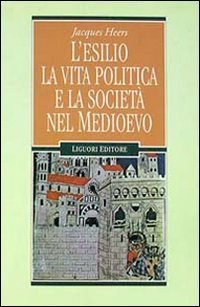 L'esilio, la vita politica e la societ&agrave; nel Medioevo
