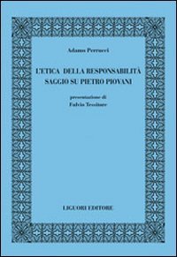 L'etica della responsabilit&agrave;. Saggio su Pietro Piovani