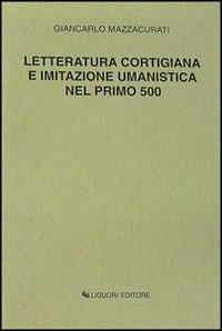 Letteratura cortigiana e imitazione umanistica nel primo Cinquecento
