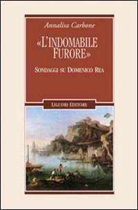 &laquo;L'indomabile furore&raquo;. Sondaggi su Domenico Rea