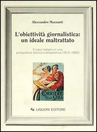 L'obiettivit&agrave; giornalistica: un ideale maltrattato. Il caso italiano in una prospettiva storico-comparativa (1815-1990)