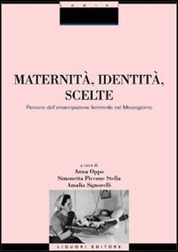 Maternit&agrave;, identit&agrave;, scelte. Percorsi dell'emancipazione femminile nel Mezzogiorno