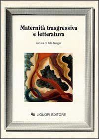 Maternit&agrave; trasgressiva e letteratura