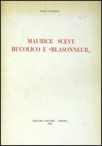 Maurice Sc&egrave;ve, bucolico e &laquo;Blasonneur&raquo;. Vol. 1