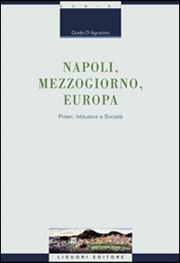 Napoli, Mezzogiorno, Europa. Poteri, istituzioni e societ&agrave;