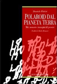 Polaroid dal pianeta terra. Miti, memorie e immagini del presente