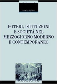 Poteri, istituzioni e societ&agrave; nel Mezzogiorno moderno e contemporaneo
