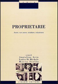 Proprietarie. Avere, non avere, ereditare, industriarsi