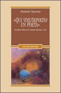 &laquo;Qui vive sepolto un poeta&raquo;. Pirandello, Palazzeschi, Ungaretti, Marinetti e altri