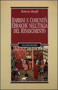 Rabbini e comunit&agrave; ebraiche nell'Italia del Rinascimento