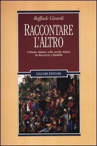 Raccontare l'altro. L'Oriente islamico nella novella italiana da Boccaccio a Bandello