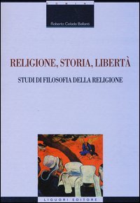 Religione, storia, libert&agrave;. Studi di filosofia della religione