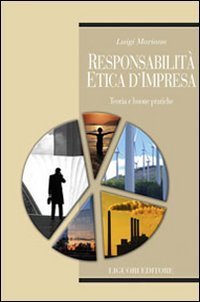Responsabilit&agrave; etica d'impresa. Teoria e buone pratiche