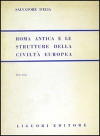 Roma antica e le strutture della civilt&agrave; europea - Vol. 1