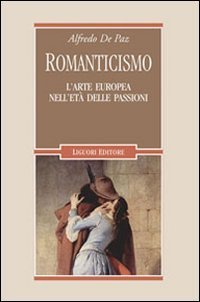 Romanticismo. L'arte europea nell'et&agrave; delle passioni