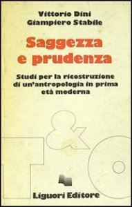 Saggezza e prudenza. Studi per la ricostruzione di un'antropologia in prima et&agrave; moderna