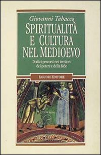 Spiritualit&agrave; e cultura nel Medioevo. Dodici percorsi nei territori del potere e della fede