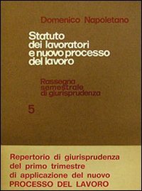 Statuto dei lavoratori e nuovo processo del lavoro. Rassegna di giurisprudenza. Vol. 5: 1973. - 1973
