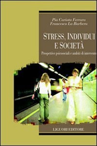 Stress, individui e societ&agrave;. Prospettive psicosociali e ambiti di intervento