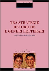 Tra strategie retoriche e generi letterari. Dieci studi di letteratura latina