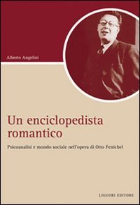 Un Enciclopedista romantico. Psicoanalisi e societ&agrave; nell'opera di Otto Fenichel