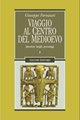 Viaggio al centro del Medioevo. Questioni, luoghi, personaggi