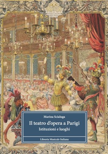 Il teatro d'opera a Parigi. Istituzioni e luoghi