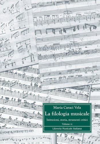 La filologia musicale. Istituzioni, storia, strumenti critici