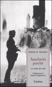 Auschwitz perch&egrave; - La realt&agrave; del male