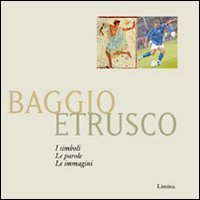 Baggio etrusco - I simboli. Le parole. Le immagini