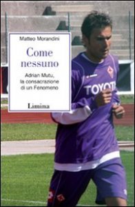 Come nessuno - Adrian Mutu, la consacrazione di un fenomeno
